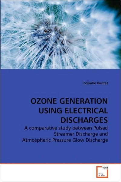 Cover for Zolkafle Buntat · Ozone Generation Using Electrical Discharges: a Comparative Study Between Pulsed Streamer Discharge and Atmospheric Pressure Glow Discharge (Taschenbuch) (2010)