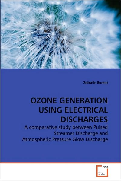 Cover for Zolkafle Buntat · Ozone Generation Using Electrical Discharges: a Comparative Study Between Pulsed Streamer Discharge and Atmospheric Pressure Glow Discharge (Paperback Book) (2010)