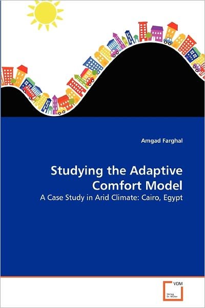 Cover for Amgad Farghal · Studying the Adaptive Comfort Model: a Case Study in Arid Climate: Cairo, Egypt (Pocketbok) (2011)