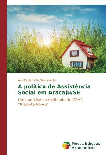 Cover for Ana Paula Leite Nascimento · A Política De Assistência Social Em Aracaju / Se: Uma Análise Da Realidade Do Cras &quot;Risoleta Neves&quot; (Paperback Book) [Portuguese edition] (2014)