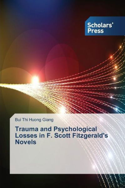 Cover for Bui Thi Huong Giang · Trauma and Psychological Losses in F. Scott Fitzgerald's Novels (Taschenbuch) (2014)