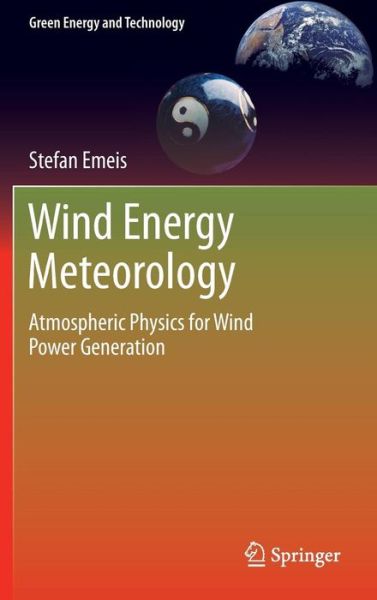 Cover for Stefan Emeis · Wind Energy Meteorology: Atmospheric Physics for Wind Power Generation - Green Energy and Technology (Gebundenes Buch) [2013 edition] (2012)