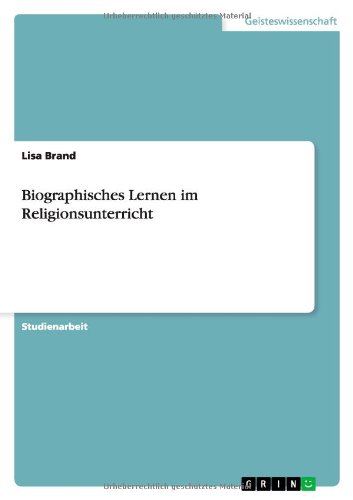 Biographisches Lernen Im Religionsunterricht - Lisa Brand - Książki - GRIN Verlag - 9783656041221 - 29 października 2011