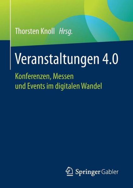 Cover for Veranstaltungen 4.0: Konferenzen, Messen Und Events Im Digitalen Wandel (Paperback Book) [1. Aufl. 2017 edition] (2017)