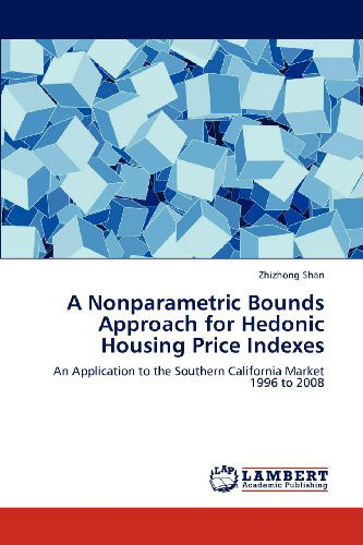 Cover for Zhizhong Shan · A Nonparametric Bounds Approach for Hedonic Housing Price Indexes: an Application to the Southern California Market 1996 to 2008 (Paperback Book) (2012)