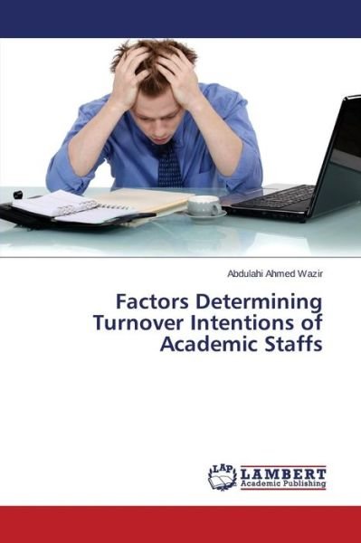 Cover for Wazir Abdulahi Ahmed · Factors Determining Turnover Intentions of Academic Staffs (Taschenbuch) (2015)