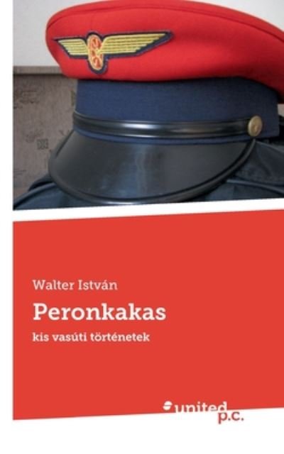 Cover for Walter Istvan · Peronkakas: kis vasuti toertenetek (Paperback Book) (2020)