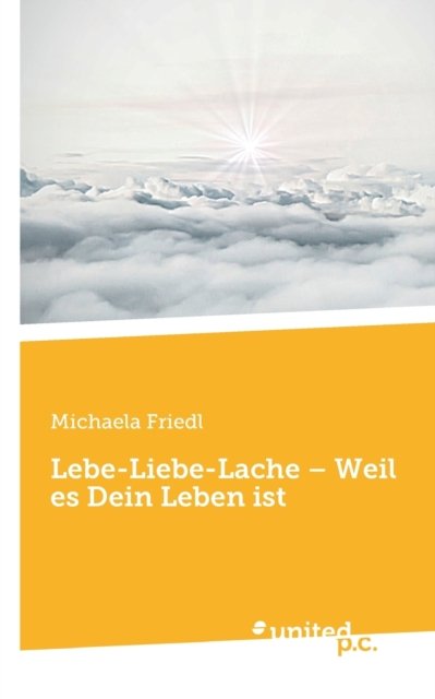 Cover for Michaela Friedl · Lebe-Liebe-Lache - Weil es Dein Leben ist (Paperback Book) (2021)