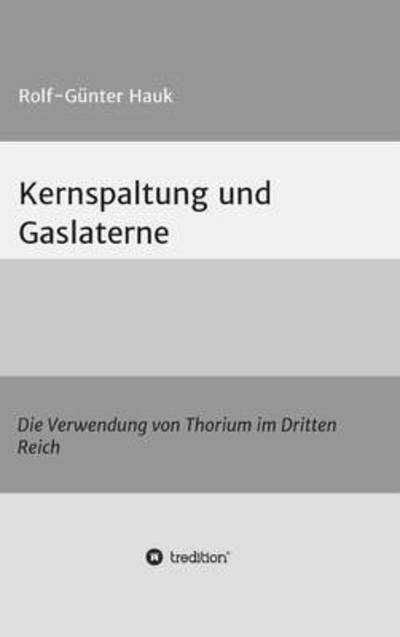 Kernspaltung und Gaslaterne - Hauk - Livres -  - 9783732367221 - 2 novembre 2015