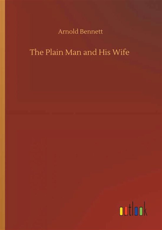 The Plain Man and His Wife - Bennett - Livres -  - 9783734095221 - 25 septembre 2019