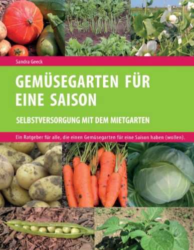 Cover for Sandra Geeck · Gemusegarten fur eine Saison: Selbstversorgung mit dem Mietgarten (Paperback Book) [German edition] (2014)