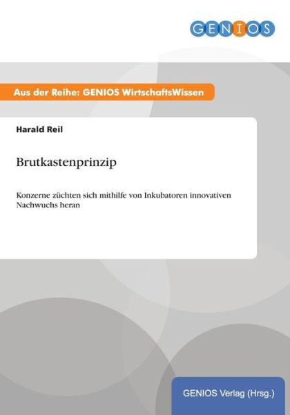 Cover for Harald Reil · Brutkastenprinzip: Konzerne zuchten sich mithilfe von Inkubatoren innovativen Nachwuchs heran (Paperback Book) (2015)
