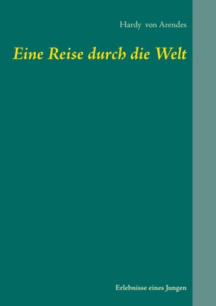 Cover for Hardy Von Arendes · Eine Reise Durch Die Welt (Paperback Book) (2015)