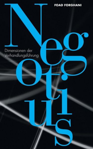 Negotius: Dimensionen der Verhandlungsfuhrung - Foad Forghani - Books - Books on Demand - 9783748108221 - August 8, 2019