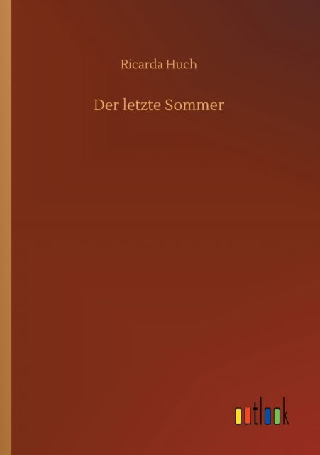 Der letzte Sommer - Ricarda Huch - Książki - Outlook Verlag - 9783752352221 - 16 lipca 2020