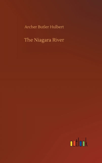 Cover for Archer Butler Hulbert · The Niagara River (Hardcover Book) (2020)