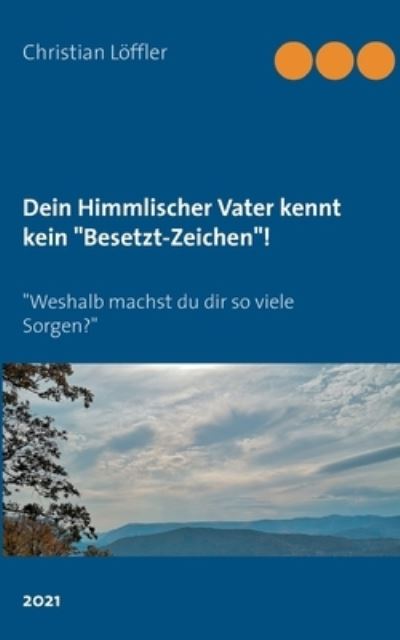Cover for Christian Loeffler · Dein Himmlischer Vater kennt kein &quot;Besetzt-Zeichen&quot;! (Pocketbok) (2021)