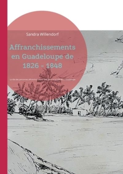 Cover for Sandra Willendorf · Affranchissements en Guadeloupe de 1826 - 1848 (Paperback Book) (2021)