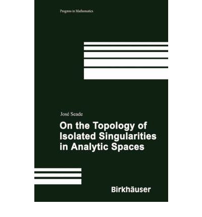 Cover for Jose Seade · On the Topology of Isolated Singularities in Analytic Spaces - Progress in Mathematics (Hardcover Book) [2006 edition] (2005)