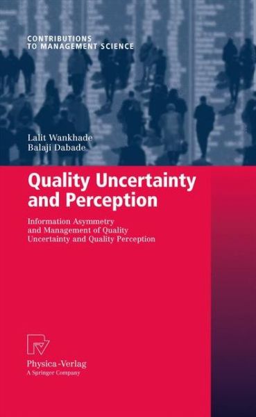 Cover for Lalit Wankhade · Quality Uncertainty and Perception: Information Asymmetry and Management of Quality Uncertainty and Quality Perception - Contributions to Management Science (Paperback Book) [2010 edition] (2012)