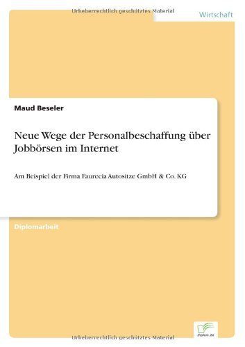 Neue Wege der Personalbeschaffung uber Jobboersen im Internet: Am Beispiel der Firma Faurecia Autositze GmbH & Co. KG - Maud Beseler - Böcker - Diplom.de - 9783838652221 - 12 mars 2002