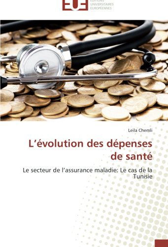Cover for Leila Chemli · L'évolution Des Dépenses De Santé: Le Secteur De L'assurance Maladie: Le Cas De La Tunisie (Paperback Book) [French edition] (2018)