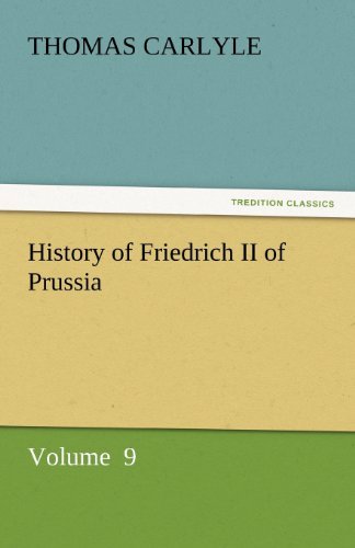 Cover for Thomas Carlyle · History of Friedrich II of Prussia: Volume  9 (Tredition Classics) (Taschenbuch) (2011)
