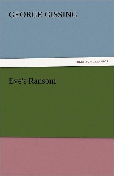 Cover for George Gissing · Eve's Ransom (Tredition Classics) (Paperback Bog) (2011)