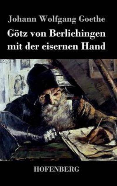 Gotz Von Berlichingen Mit Der Eisernen Hand - Johann Wolfgang Goethe - Books - Hofenberg - 9783843036221 - April 18, 2016