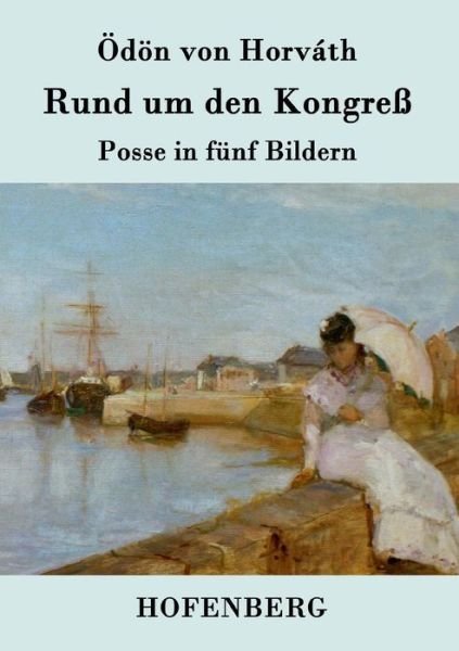 Rund Um den Kongress - Odon Von Horvath - Bøger - Hofenberg - 9783843078221 - 25. august 2015