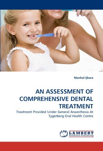 Cover for Manhal Ijbara · An Assessment of Comprehensive Dental Treatment: Treatment Provided Under General Anaesthesia at Tygerberg Oral Health Centre (Paperback Book) (2011)