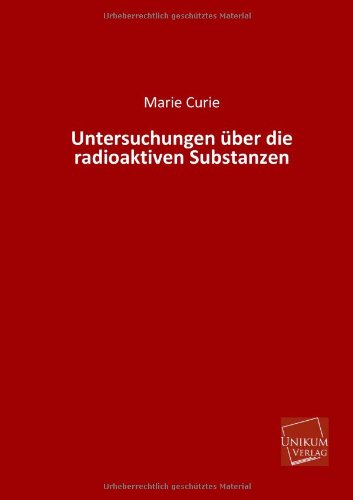 Cover for Marie Curie · Untersuchungen Uber Die Radioaktiven Substanzen (Paperback Book) [German edition] (2013)