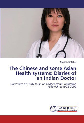 Cover for Shyam Ashtekar · The Chinese and Some Asian Health Systems: Diaries of an Indian Doctor: Narratives of Study Tours on a Macarthur Population Fellowship: 1998-2000 (Taschenbuch) (2011)