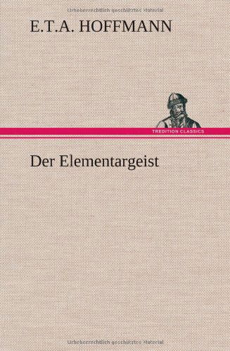 Der Elementargeist - E. T. A. Hoffmann - Książki - TREDITION CLASSICS - 9783847252221 - 7 marca 2013