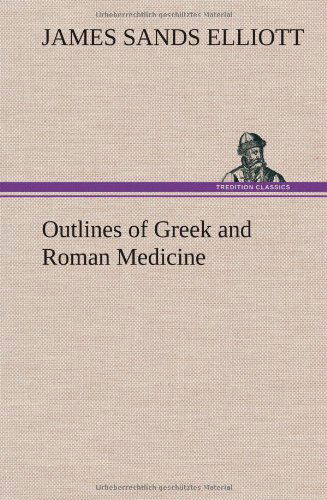 Cover for James Sands Elliott · Outlines of Greek and Roman Medicine (Gebundenes Buch) (2012)