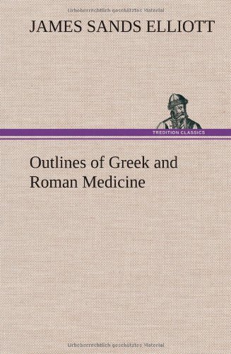 Cover for James Sands Elliott · Outlines of Greek and Roman Medicine (Inbunden Bok) (2012)