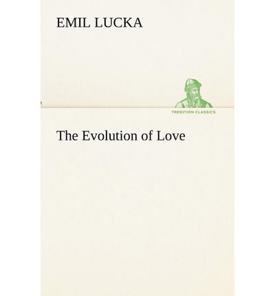 Cover for Emil Lucka · The Evolution of Love (Tredition Classics) (Paperback Book) (2013)