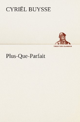 Plus-que-parfait (Tredition Classics) (Dutch Edition) - Cyriël Buysse - Kirjat - tredition - 9783849539221 - torstai 4. huhtikuuta 2013