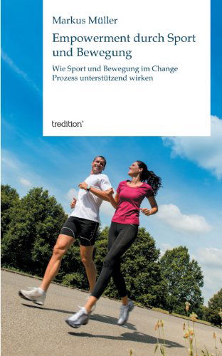 Cover for Markus Müller · Empowerment Durch Sport Und Bewegung: Wie Sport Und Bewegung Im Change Prozess Unterstützend Wirken (Taschenbuch) [German edition] (2013)