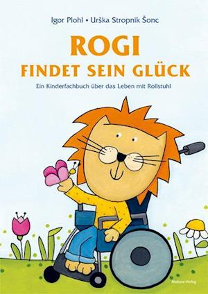 Cover for Igor Plohl · Rogi findet sein Glück. Ein Kinderfachbuch über das Leben mit Rollstuhl. Kindern mit Behinderung Mut machen. Mit Elterninfos zum Thema Rückenmarksverletzung und Querschnittslähmung. Vorlesebuch ab 3. (Book) (2022)