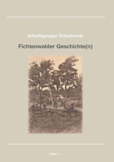 Cover for Arbeitsgruppe Ortschronik Fichtenwalde · Fichtenwalder Geschichte Heft 1 (Paperback Book) (2018)