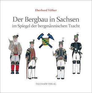 Cover for Eberhard Völker · Der Bergbau in Sachsen im Spiegel der bergmännischen Tracht (Bok) (2024)