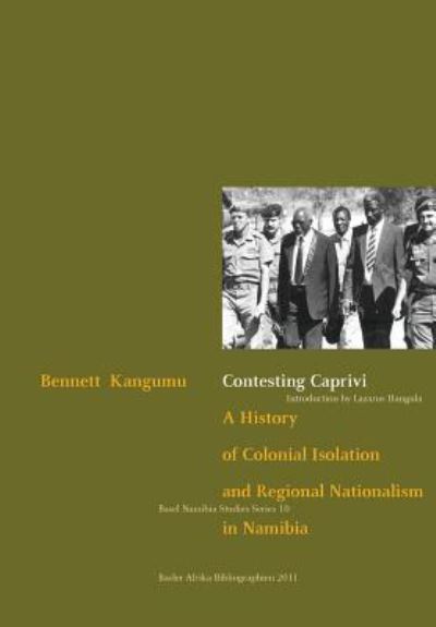 Cover for Bennett Kangumu · Contesting Caprivi. a History of Colonial Isolation and Regional Nationalism in Namibia (Paperback Book) (2011)