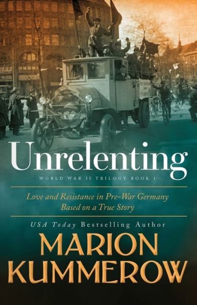 Cover for Marion Kummerow · Unrelenting: A Powerful Sweeping Family Saga - Love and Resistance in WWII Germany (Pocketbok) (2021)