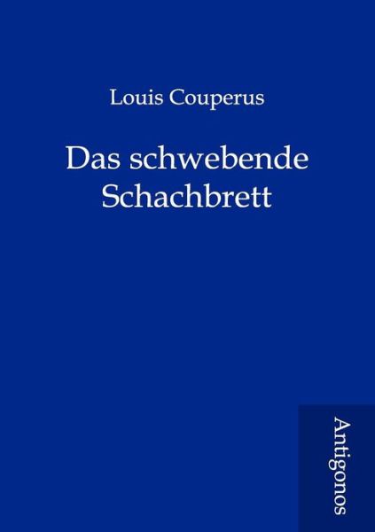 Das Schwebende Schachbrett - Louis Couperus - Books - Antigonos - 9783954721221 - June 15, 2012