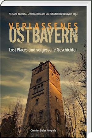 Verlassenes Ostbayern - Christian Greller - Books - SüdOst - 9783955878221 - October 11, 2023