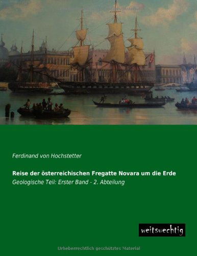 Cover for Ferdinand Von Hochstetter · Reise Der Oesterreichischen Fregatte Novara Um Die Erde: Geologische Teil: Erster Band - 2. Abteilung (Paperback Book) [German edition] (2013)