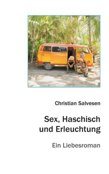 Sex, Haschisch Und Erleuchtung - Christian Salvesen - Książki - tao.de in J. Kamphausen - 9783958020221 - 3 czerwca 2014