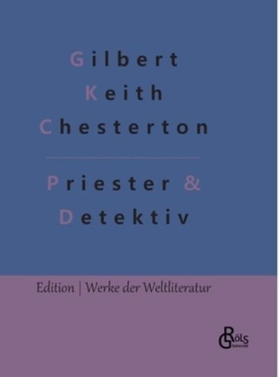 Cover for G K Chesterton · Priester &amp; Detektiv (Gebundenes Buch) (2022)