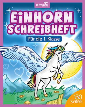 Einhorn Schreibheft für die 1. Klasse - David Ludwig - Książki - La Tropical Publishing - 9783969080221 - 19 września 2021